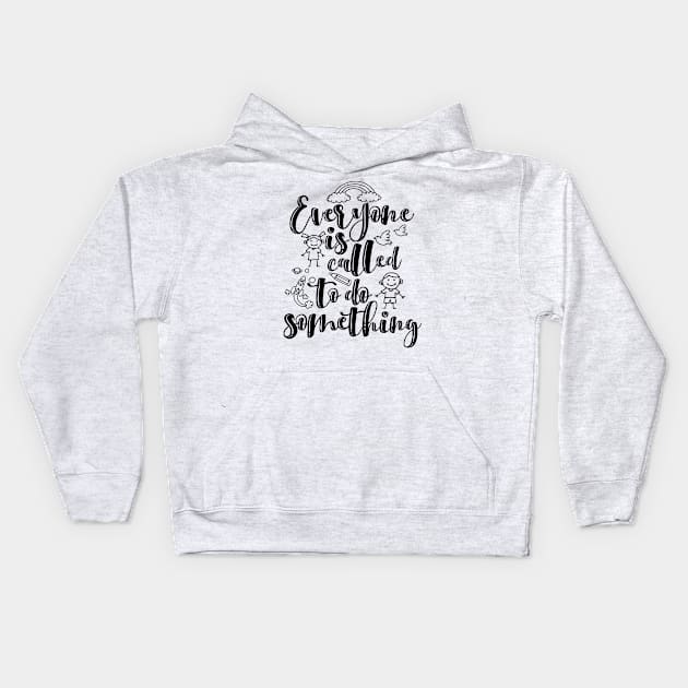 'Everyone Is Called To Do Something' Family Love Shirt Kids Hoodie by ourwackyhome